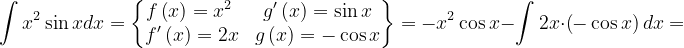 \dpi{120} \int x^{2}\sin xdx=\begin{Bmatrix} f\left ( x \right ) =x^{2}\; & g'\left ( x \right )=\sin x\\ f'\left ( x \right ) =2x& g\left ( x \right )=-\cos x \end{Bmatrix}=-x^{2} \cos x-\int 2x\cdot \left ( - \cos x\right )dx=